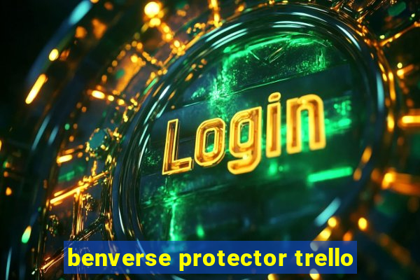 benverse protector trello